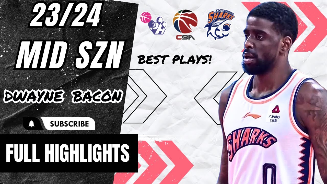 Dwayne Bacon MID SZN Highlights 2023/24 || China CBA  || Shanghai Sharks