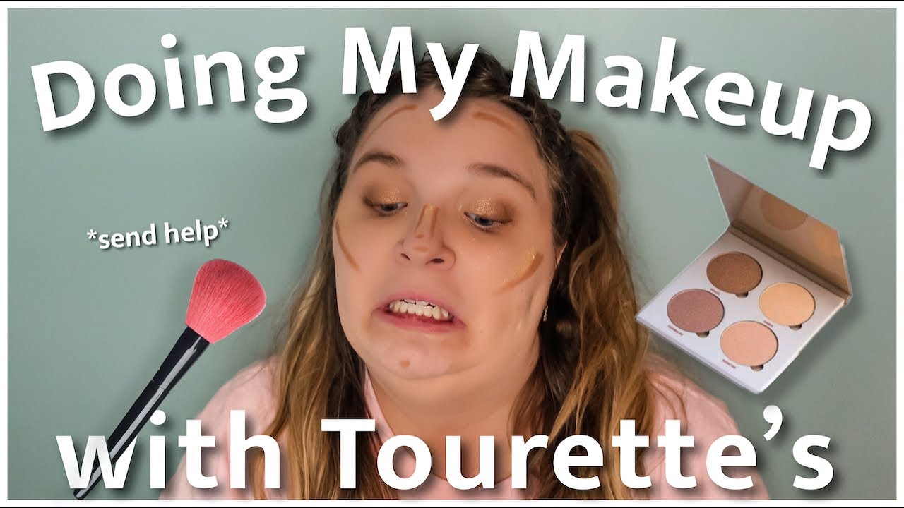Doing My Makeup With Tourette's.