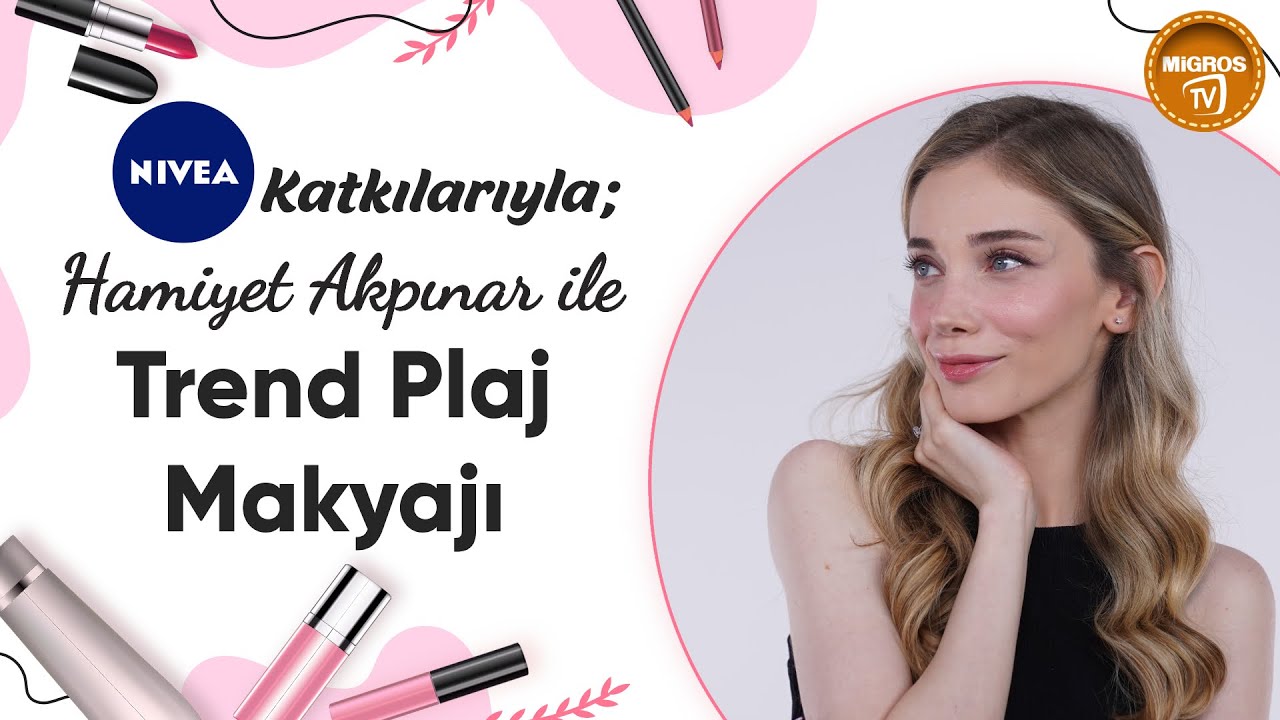NIVEA Katkılarıyla; Hamiyet Akpınar ile Trend Plaj Makyajı
