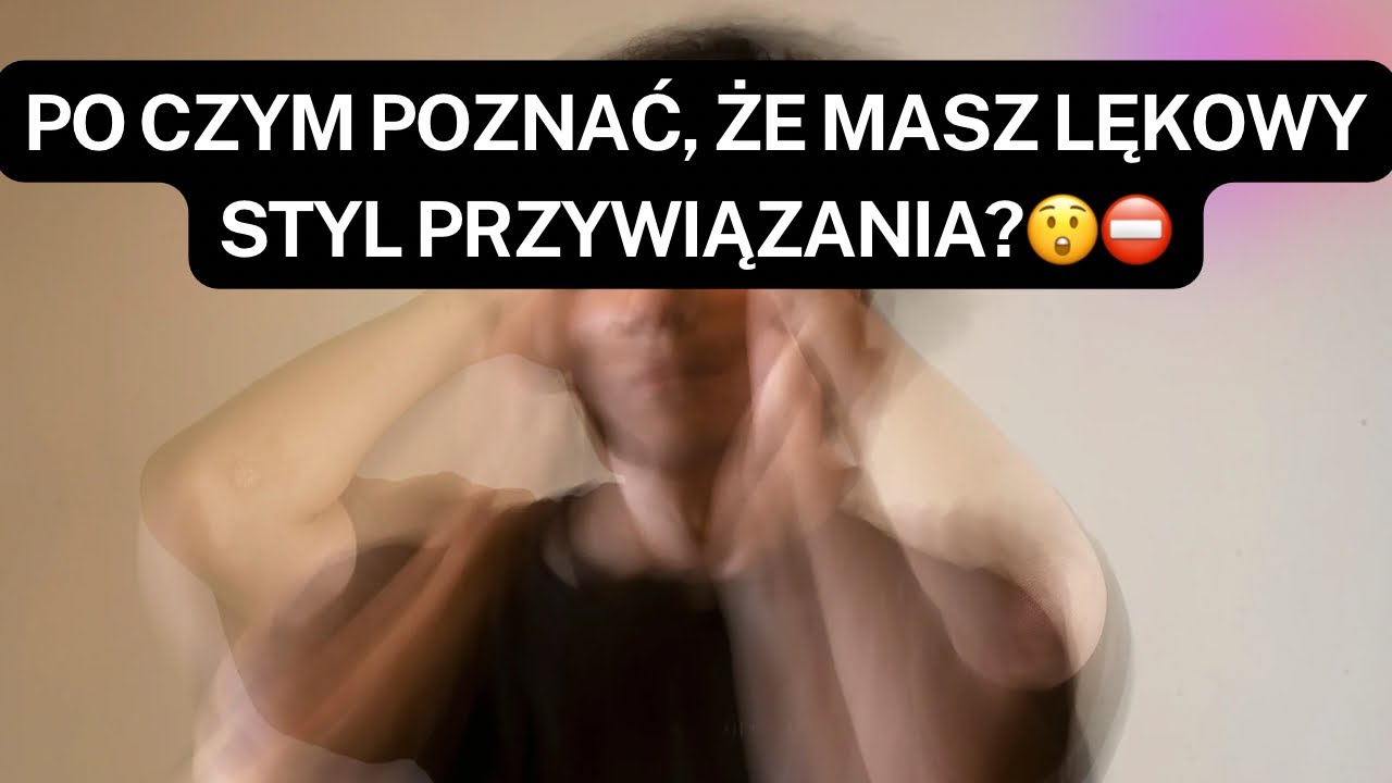 LĘKOWY STYL PRZYWIĄZANIA👉PO CZYM POZNAĆ, ŻE MASZ LĘKOWY STYL PRZYWIĄZANIA?😲⛔️
