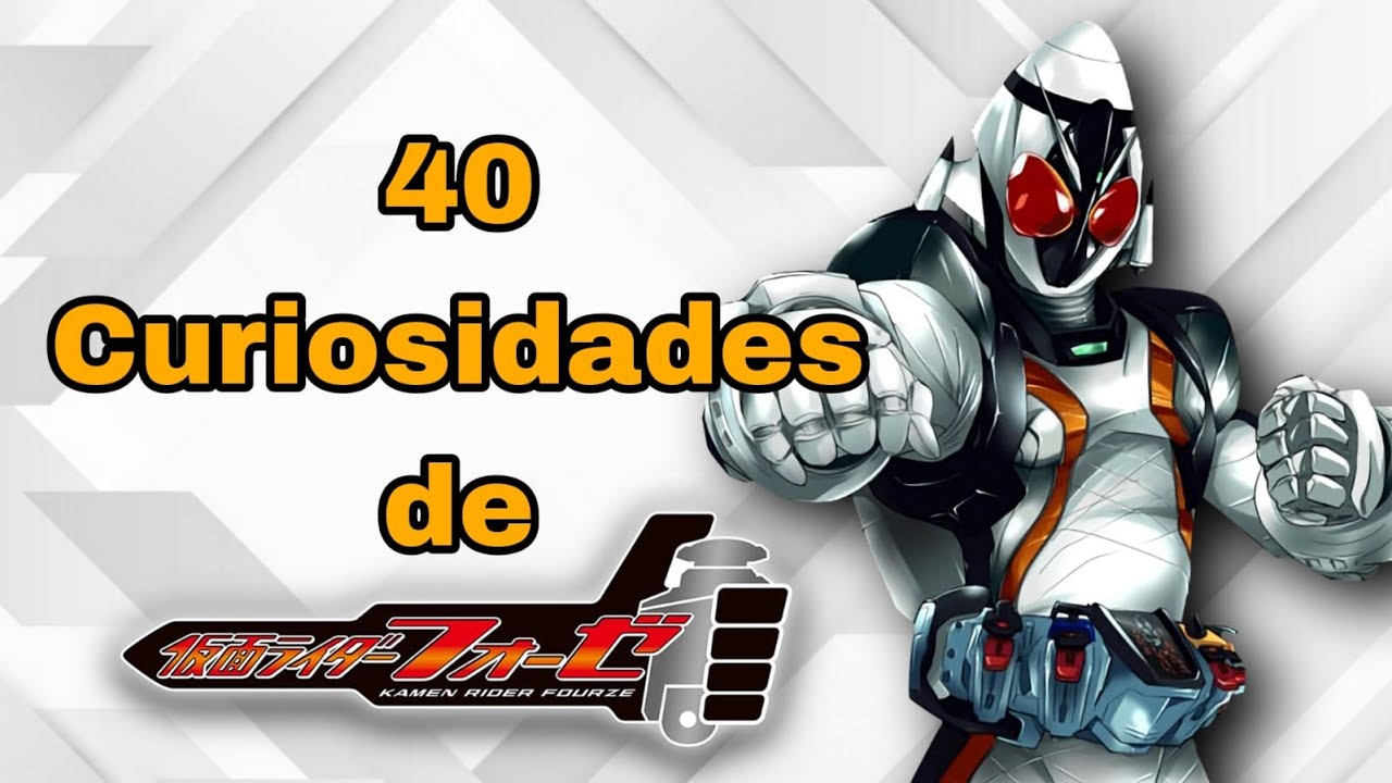 SWITCH ON!!: 40 CURIOSIDADES DE KAMEN RIDER FOURZE