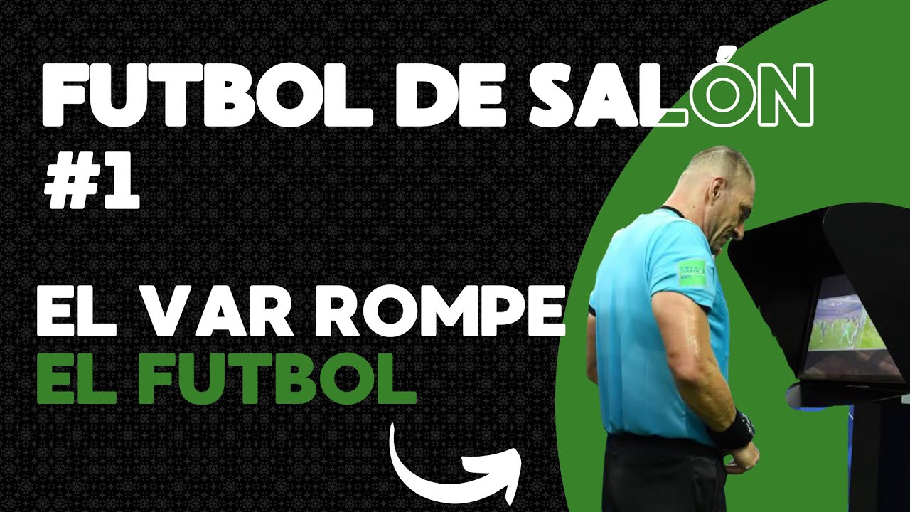 EL VAR DESTROZA EL FUTBOL | FUTBOL DE SALON #1