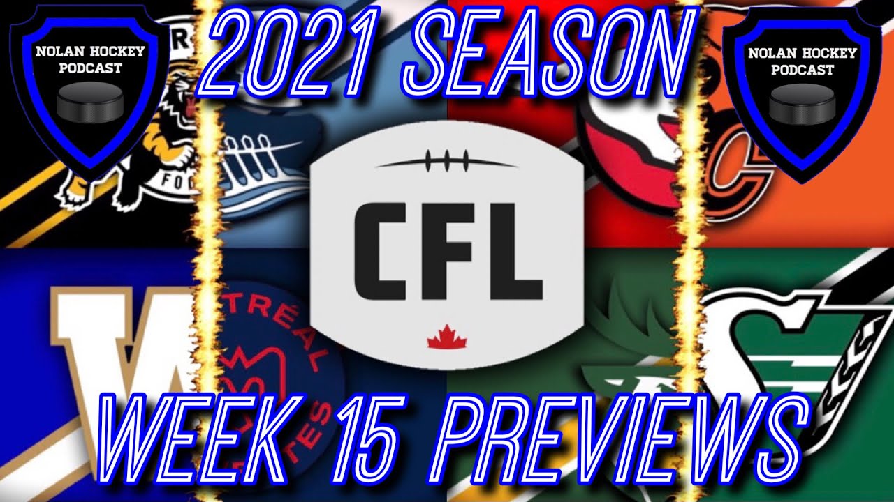 Week 15 Previews! 2021 CFL Season!