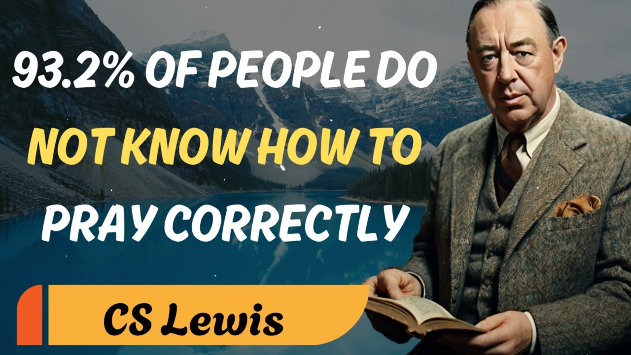 93.2% OF PEOPLE DO NOT KNOW HOW TO PRAY CORRECTLY - C. S. Lewis Sermons