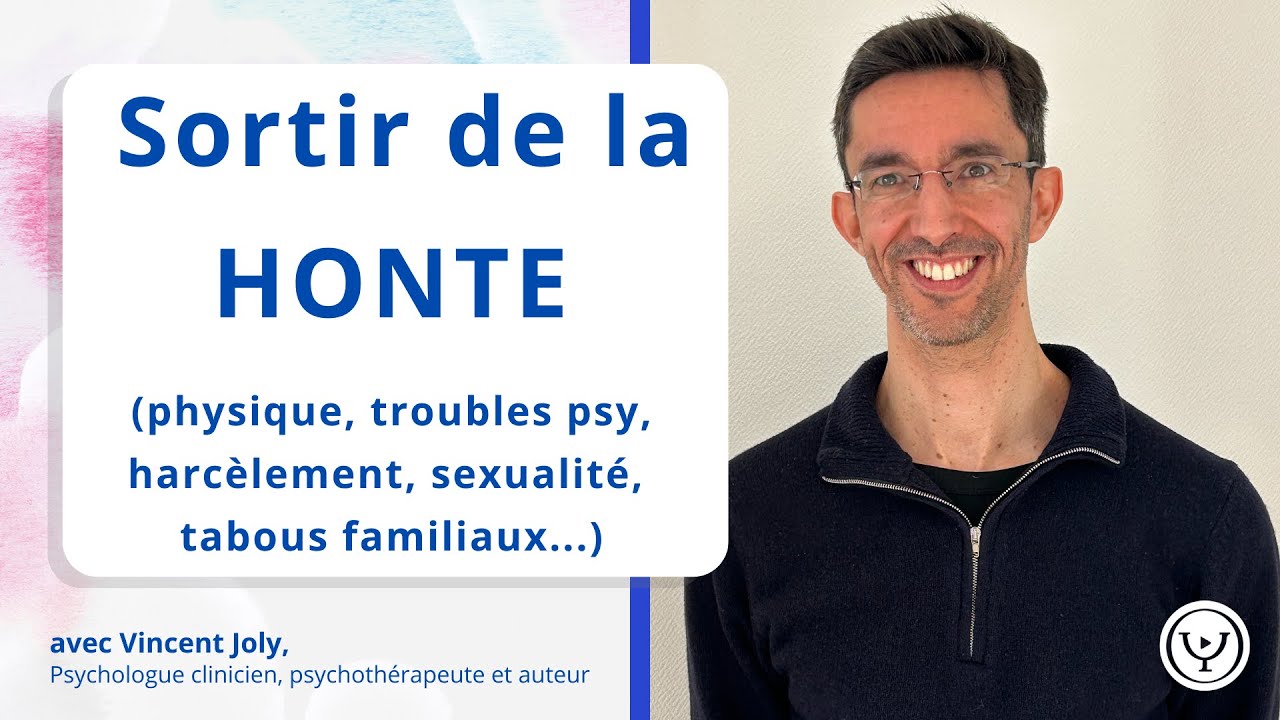 Sortir de la honte (complexes physiques, troubles psy, harcèlement, sexualité ...) avec Vincent Joly