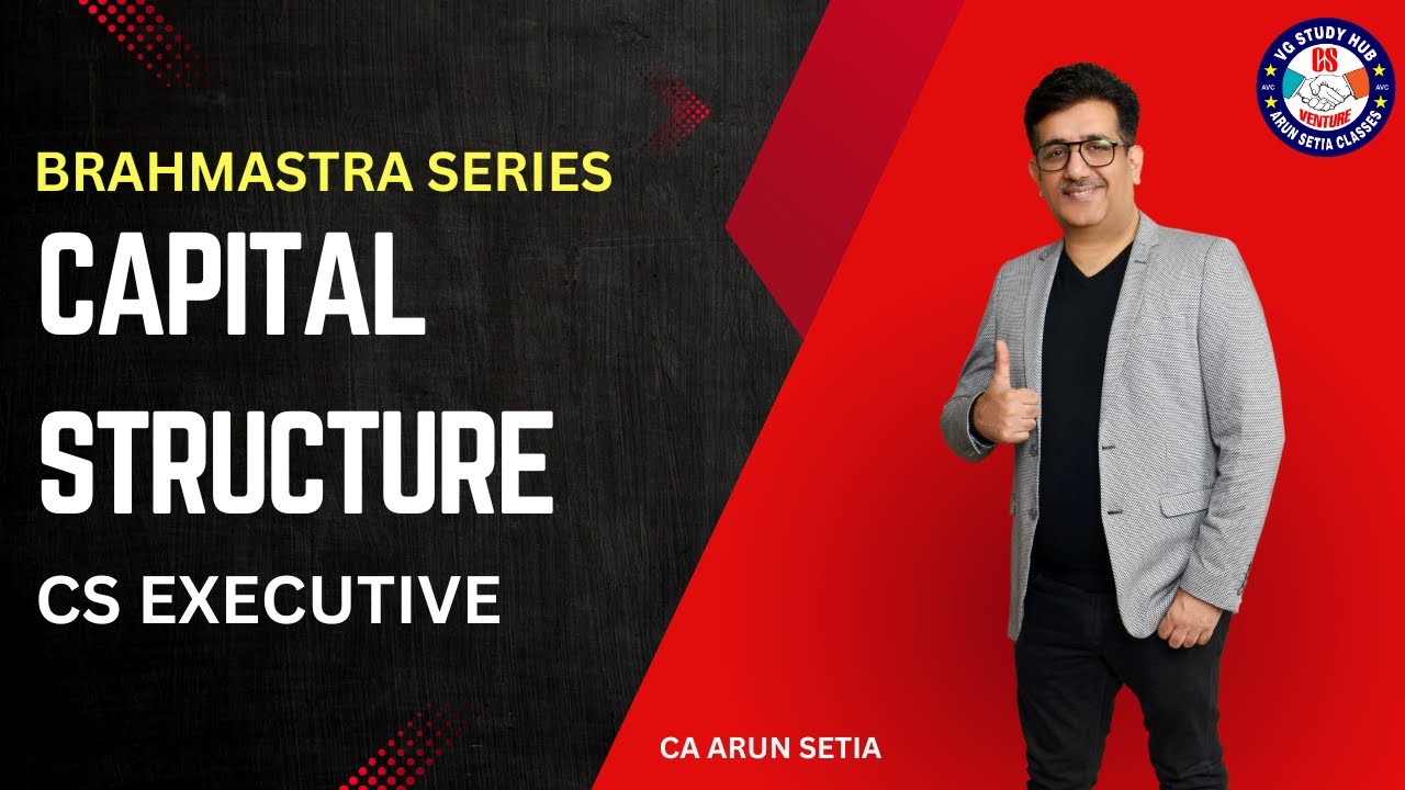 🔴BRAHMASTRA SERIES 🔴| CS EXECUTIVE |CAFM | CA ARUN SETIA | 🔴CAPITAL STRUCTURE