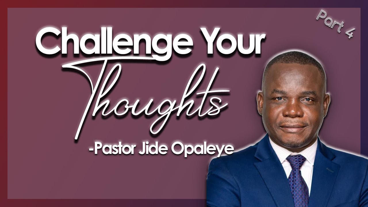 Challenge Your Thoughts - Part 4| JCCIGT Sermon