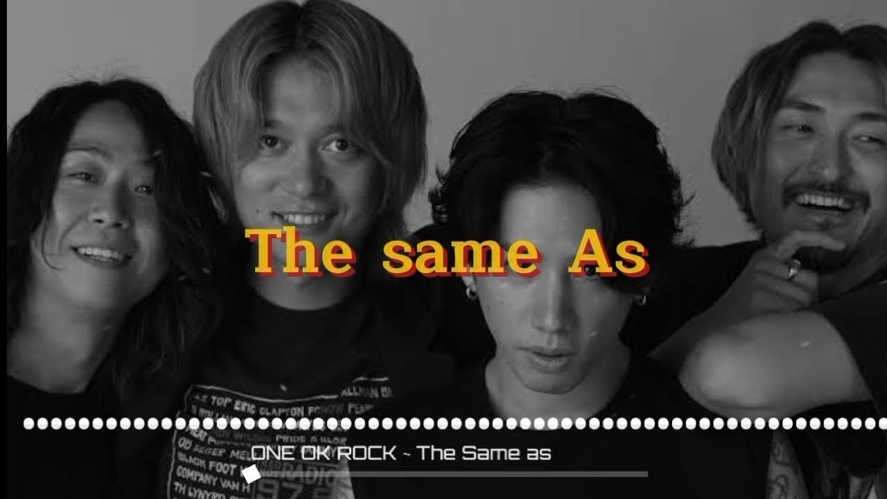 THE SAME AS - ONE OK ROCK-  LYRICS AND TERJEMAHAN INDONESIA