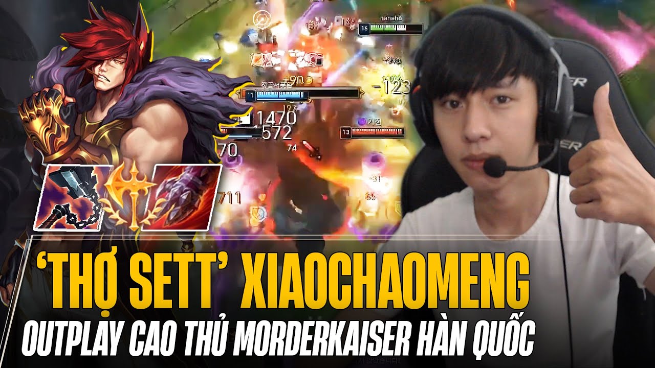 THỢ SETT XIAOCHAOMENG BÁN HÀNH CAO THỦ MORDERKAISER HÀN QUỐC VỚI PHA OUTPLAY KHÔNG TƯỞNG
