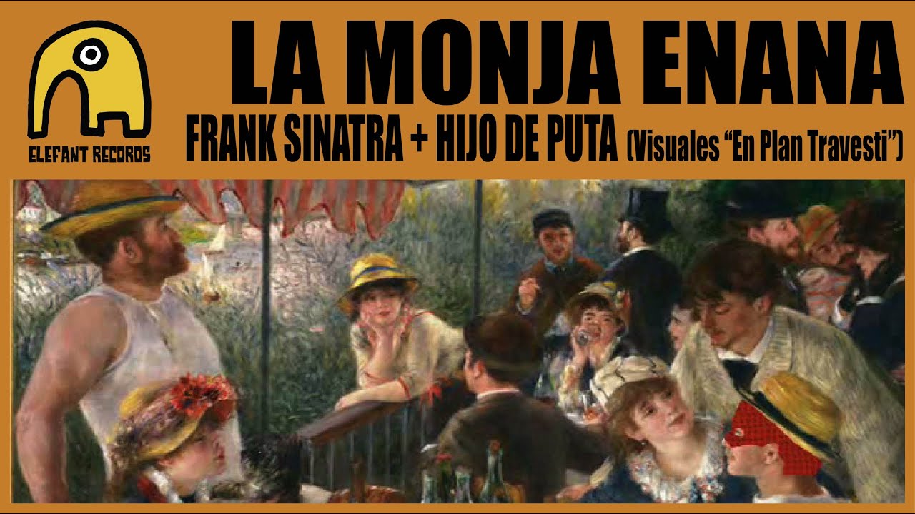 LA MONJA ENANA - Frank Sinatra + Hijo De Puta (Visuales En Plan Travesti - 30-4-2006)