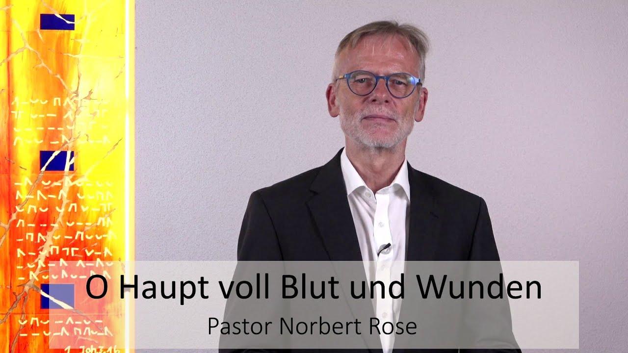 Andacht von Norbert Rose zum Lied &bdquo;O Haupt voll Blut und Wunden