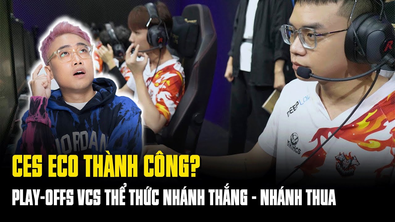Lu Talkshow: CES ECO th&agrave;nh c&ocirc;ng? Play-offs VCS thể thức nh&aacute;nh thắng - nh&aacute;nh thua