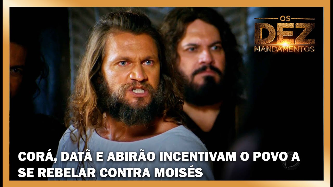 Cor&aacute;, Dat&atilde; e Abir&atilde;o incentivam o povo a se rebelar contra Mois&eacute;s | OS DEZ MANDAMENTOS
