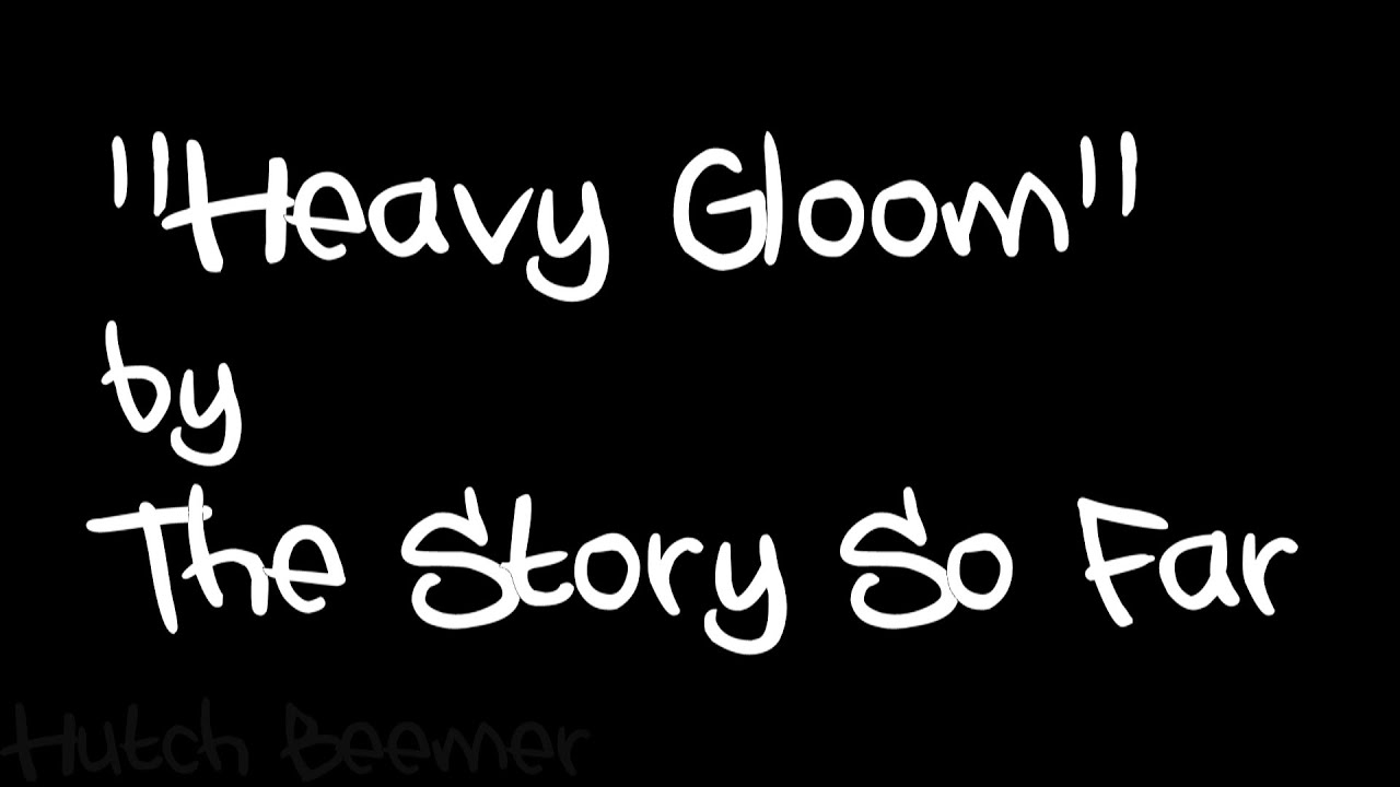 The Story So Far - Heavy Gloom Lyrics