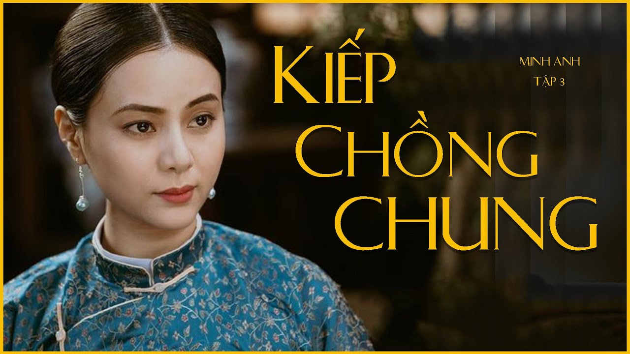 [Đấu đá gia đình] Nỗi đau muôn đời khi phụ nữ có KIẾP CHỒNG CHUNG [3/8) |Minh Anh |KÊNH CÔ TRINH