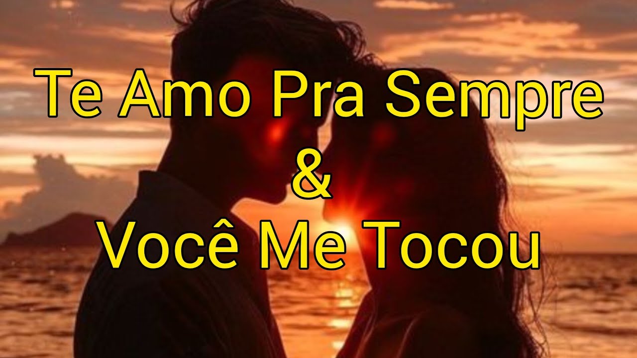 💘 “Te Amo Pra Sempre” & “Você Me Tocou” – Duas Canções de Amor Que Falam Por Nós Dois 🎵