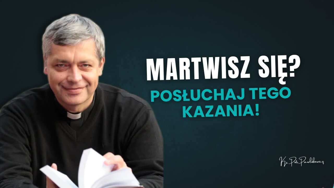 Martwisz się? Posłuchaj tego kazania! Ks. Pawlukiewicz