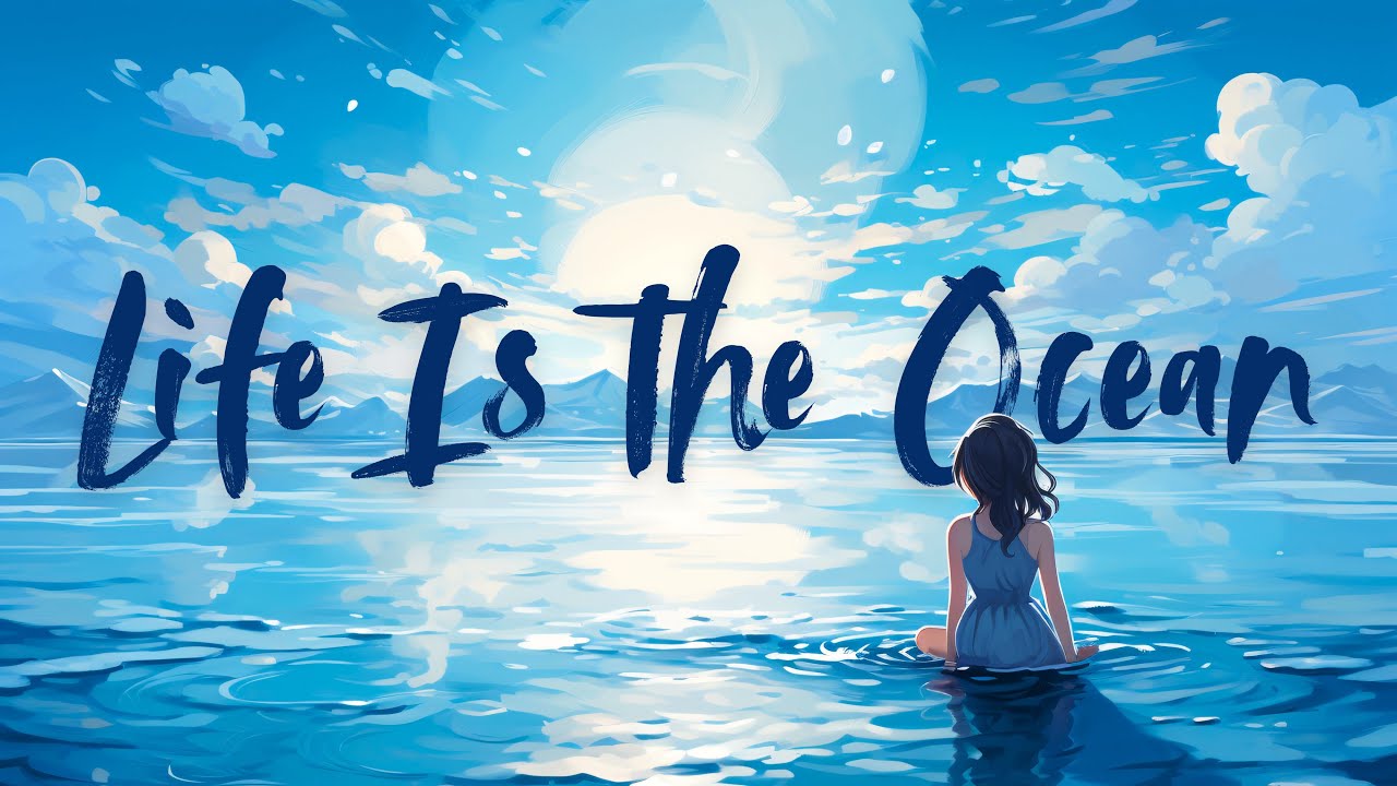 Life Is the Ocean | Dreamy Lofi Song to Calm Your Soul