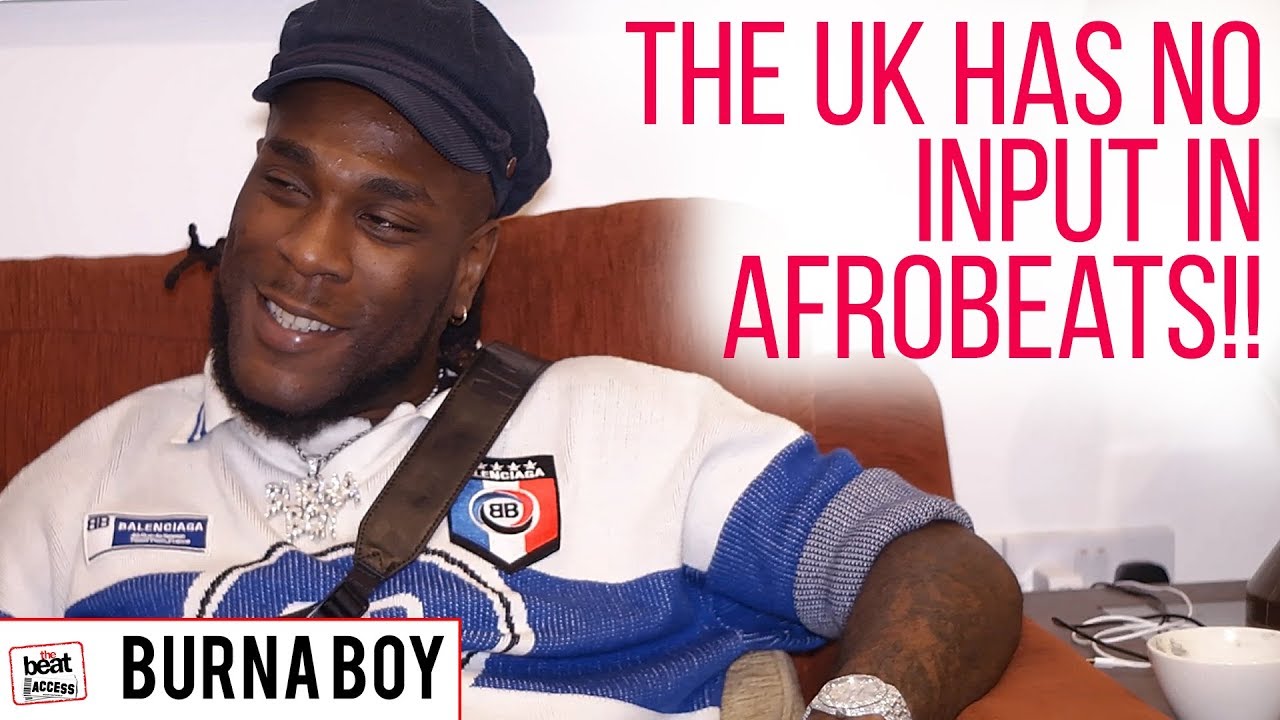 The UK has NO input in Afrobeats! Who cares about numbers/BURNA BOY tells it as it is #THEBEATACCESS
