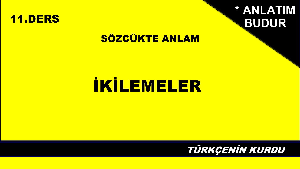 S&ouml;zc&uuml;kte Anlam | İkilemeler | İkilemelerin G&ouml;revi | İkilemelerin Oluşturulma Yolları