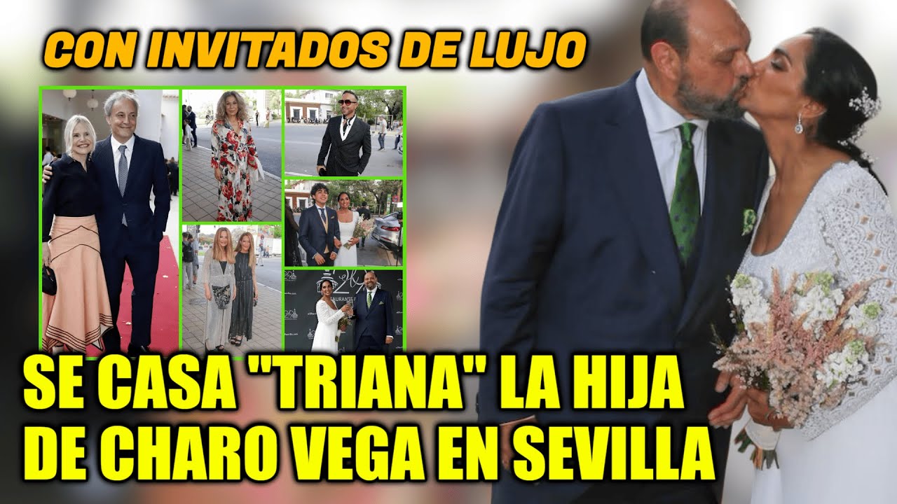 💥💒La PRECIOSA BODA de TRIANA la hija de CHARO VEGA en SEVILLA con la PRESENCIA de CÉLEBRES INVITADOS
