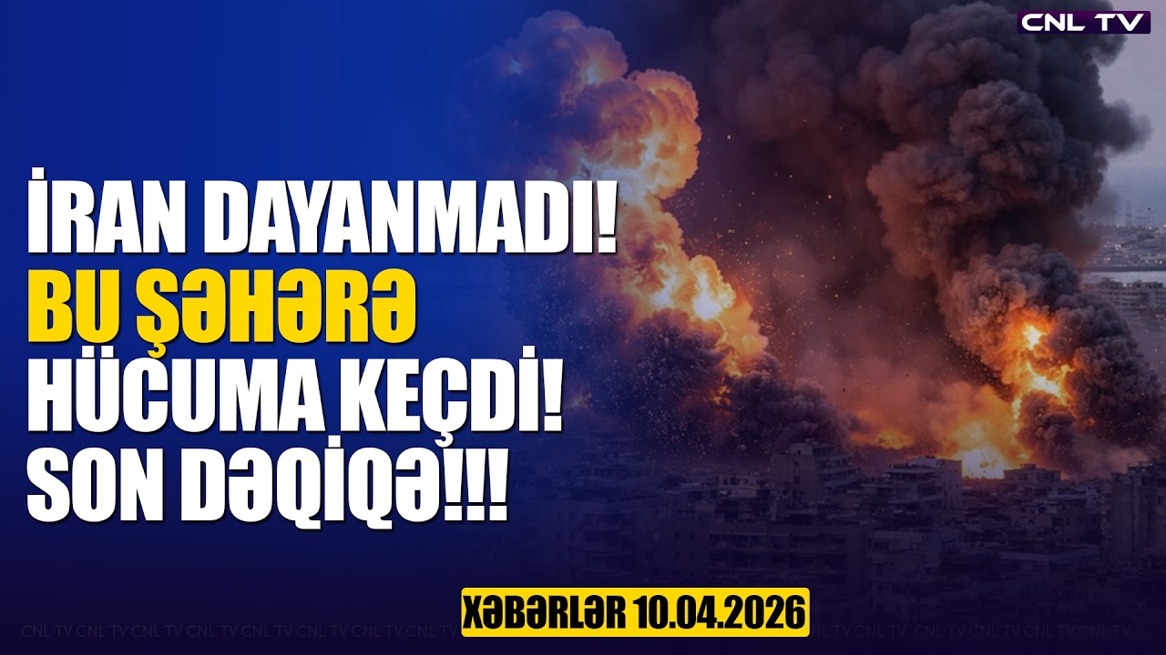 İran h&uuml;cuma ke&ccedil;di! ZƏRBƏ ENDİRDİ! TƏCİLİ (Xəbərlər 10.04.2026)