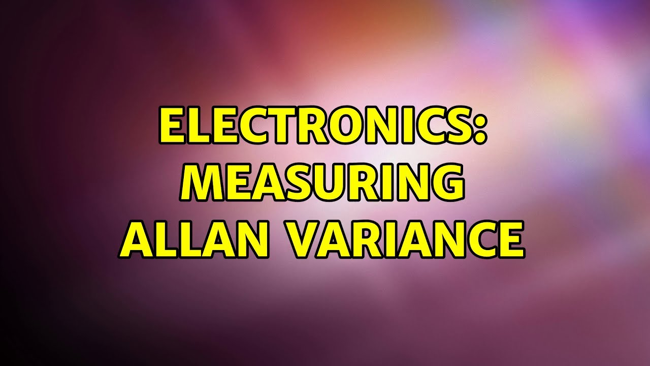 Electronics: Measuring Allan Variance