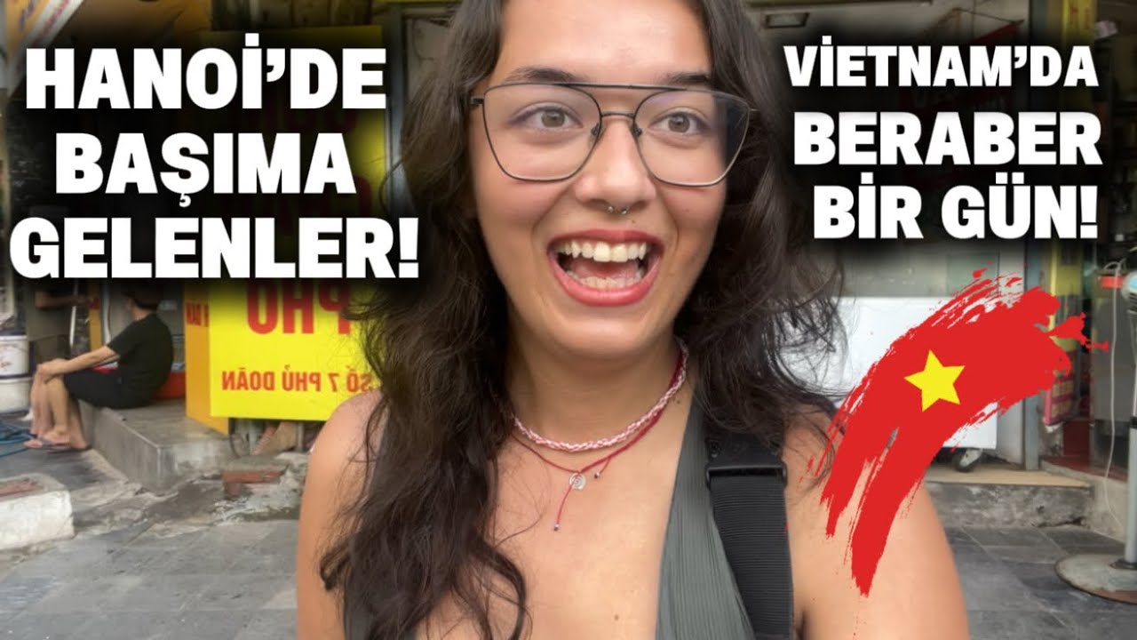 HANOİ’DE BAŞIMA GELENLER! VİETNAMDA BERABER BİR GÜN! 🇻🇳 