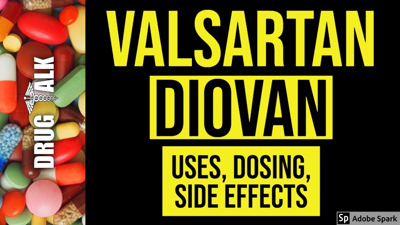 Valsartan (Diovan) - Uses, Dosing, Side Effects
