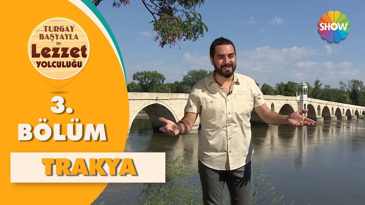 Turgay Başyayla ile Lezzet Yolculuğu 3. Bölüm | Trakya