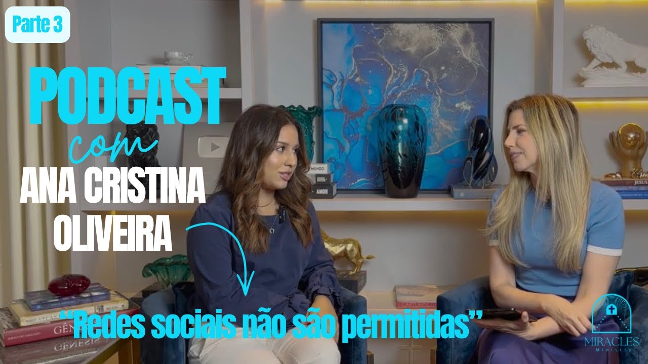 PODCAST COM ANA CRISTINA OLIVEIRA - REDES SOCIAIS NÃO SÃO PERMITIDAS - PARTE 3