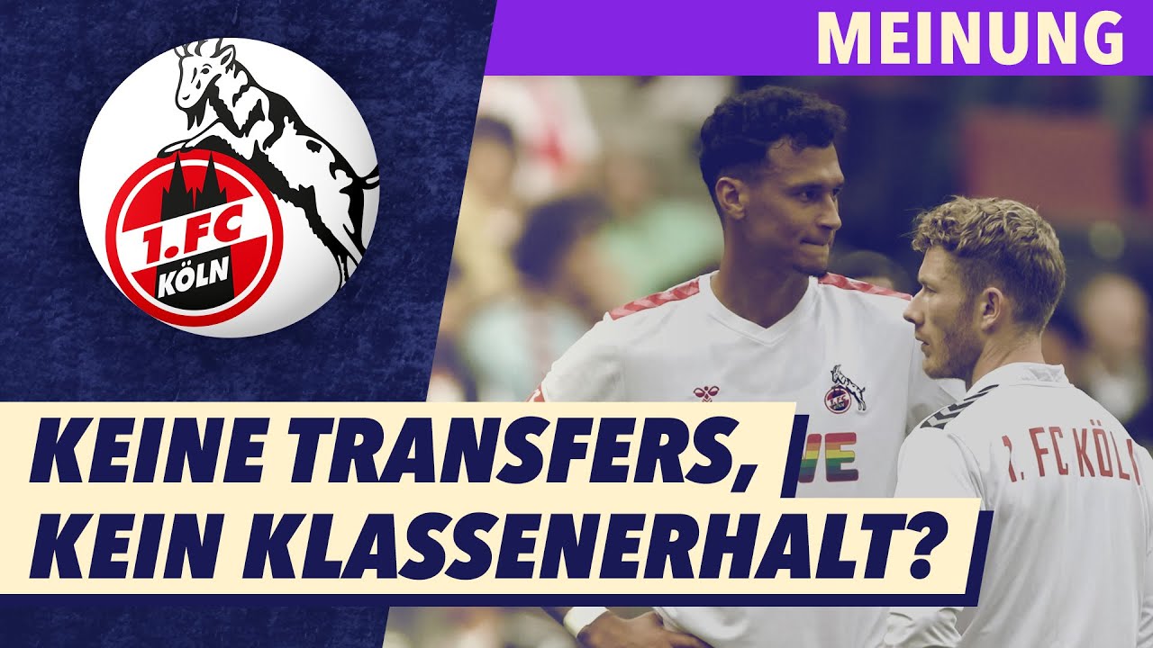 Transfersperre best&auml;tigt - kostet die Naivit&auml;t der Verantwortlichen K&ouml;ln den Klassenerhalt?