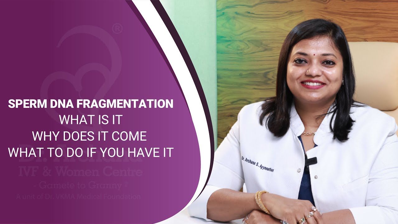 What Is Sperm DNA Fragmentation? Impact on IVF & Fertility | Dr. Archana S. Ayyanathan