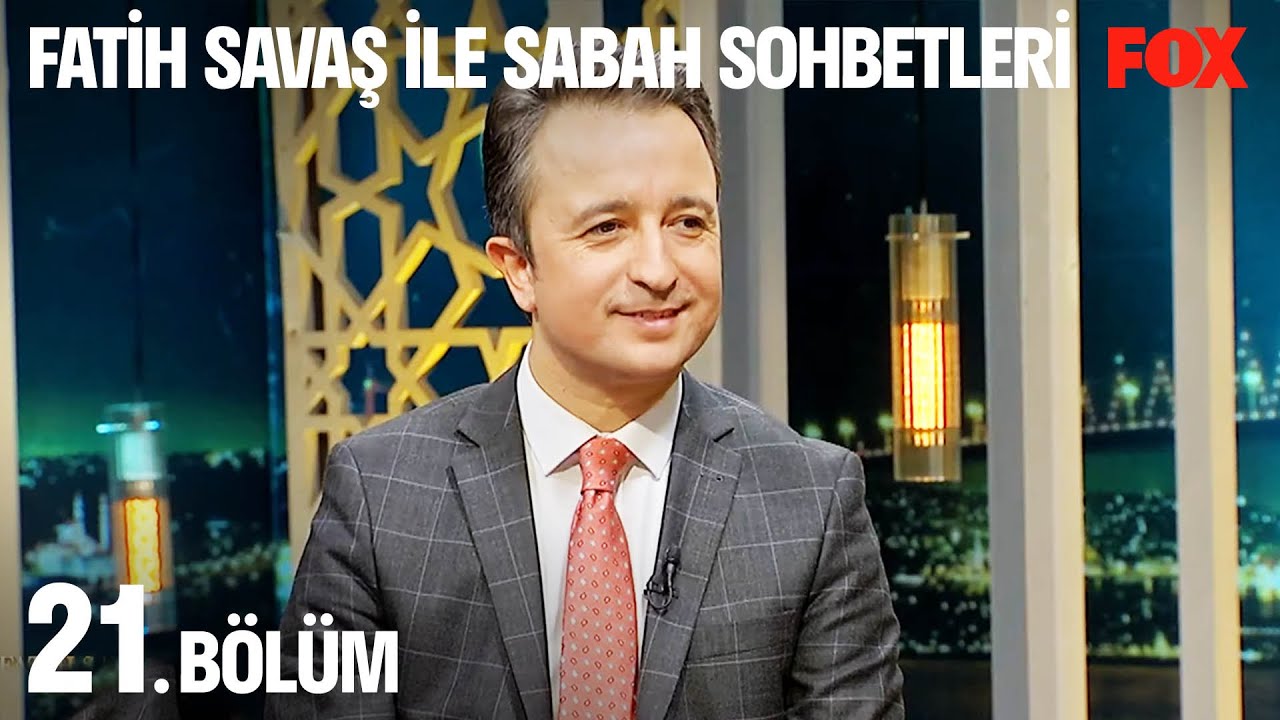 Fatih Savaş ile Sabah Sohbetleri 21. Bölüm