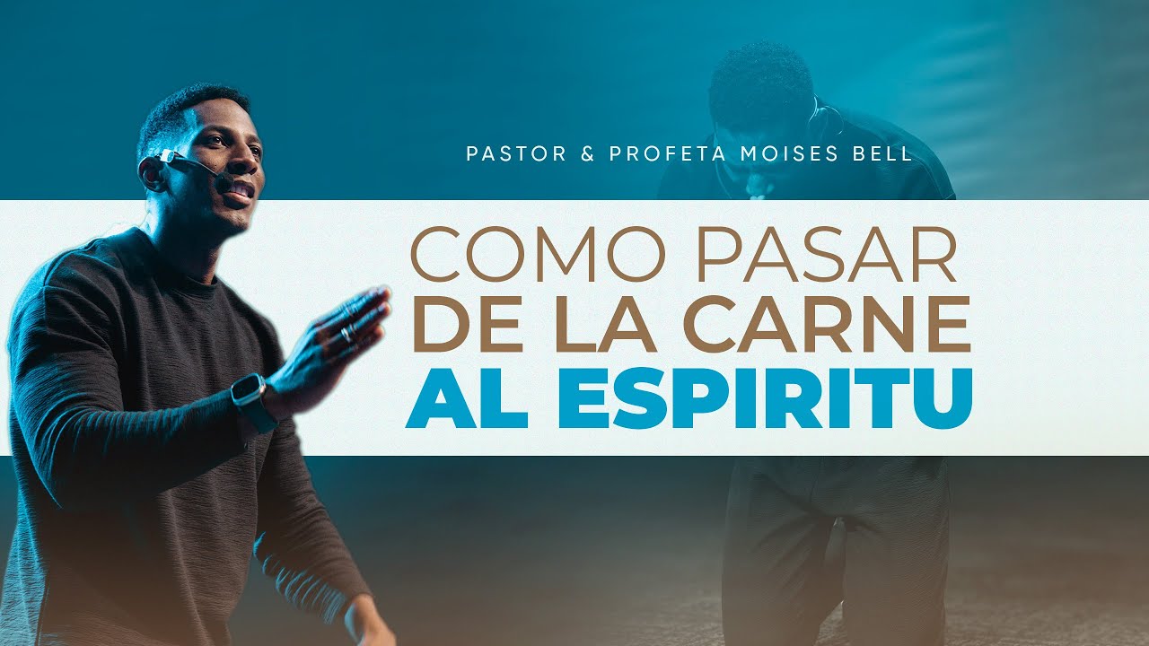 &iquest;COMO PASAMOS DE LA CARNE AL ESP&Iacute;RITU? | Pastor Moises Bell