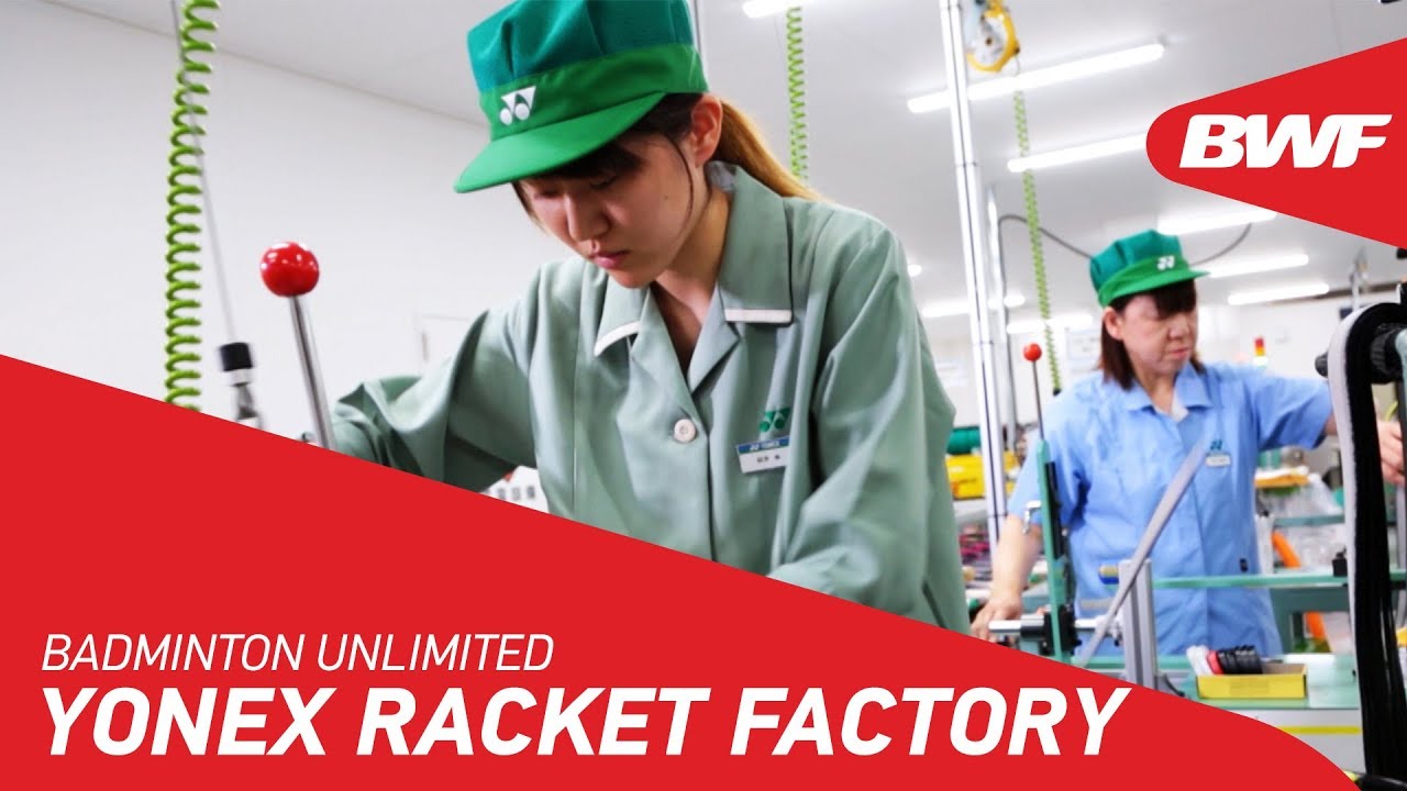 Badminton Unlimited | Yonex Racket Factory | BWF 2018