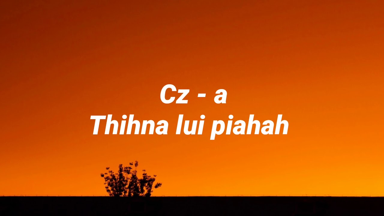 CZ-A | Thihna lui piahah | lunglen khawhar zai