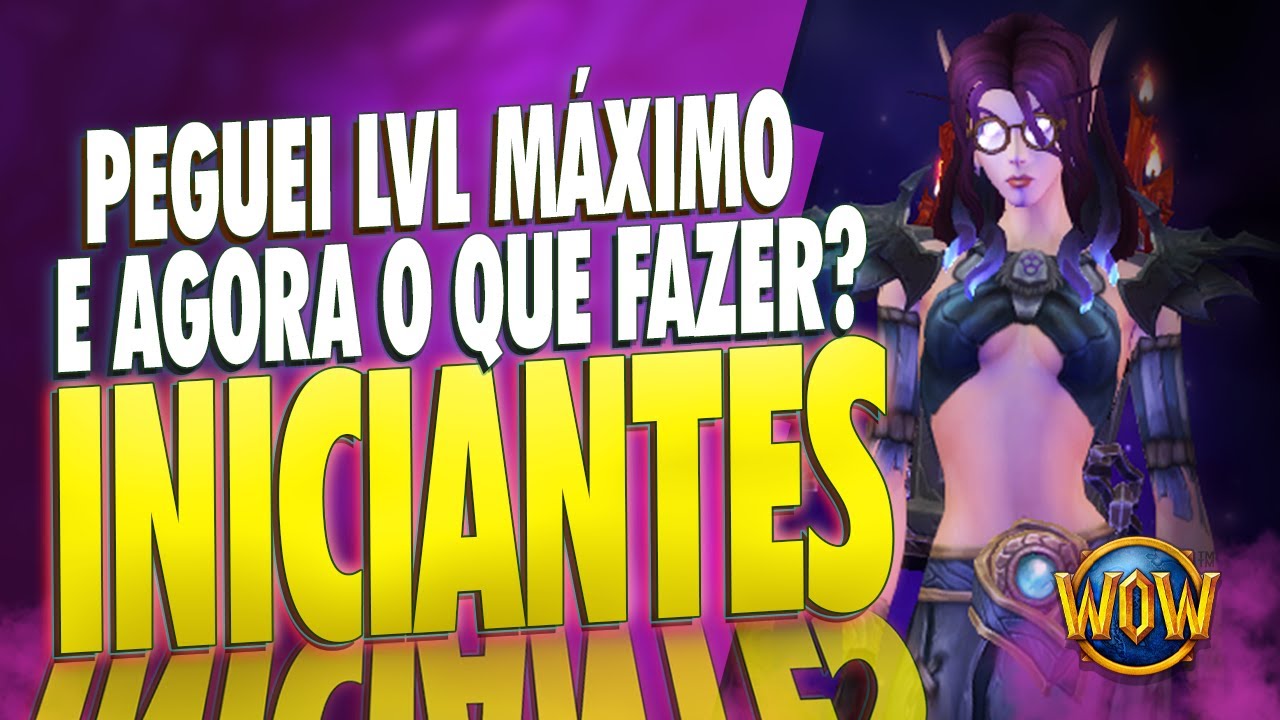 O QUE FAZER NO LVL MAXIMO? LVL 60 | GUIA WoW | WORLD OF WARCRAFT INICIANTES