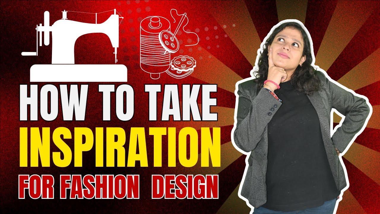 How to Take Inspiration For Fashion Designing | Get Inspiration For Design Collection