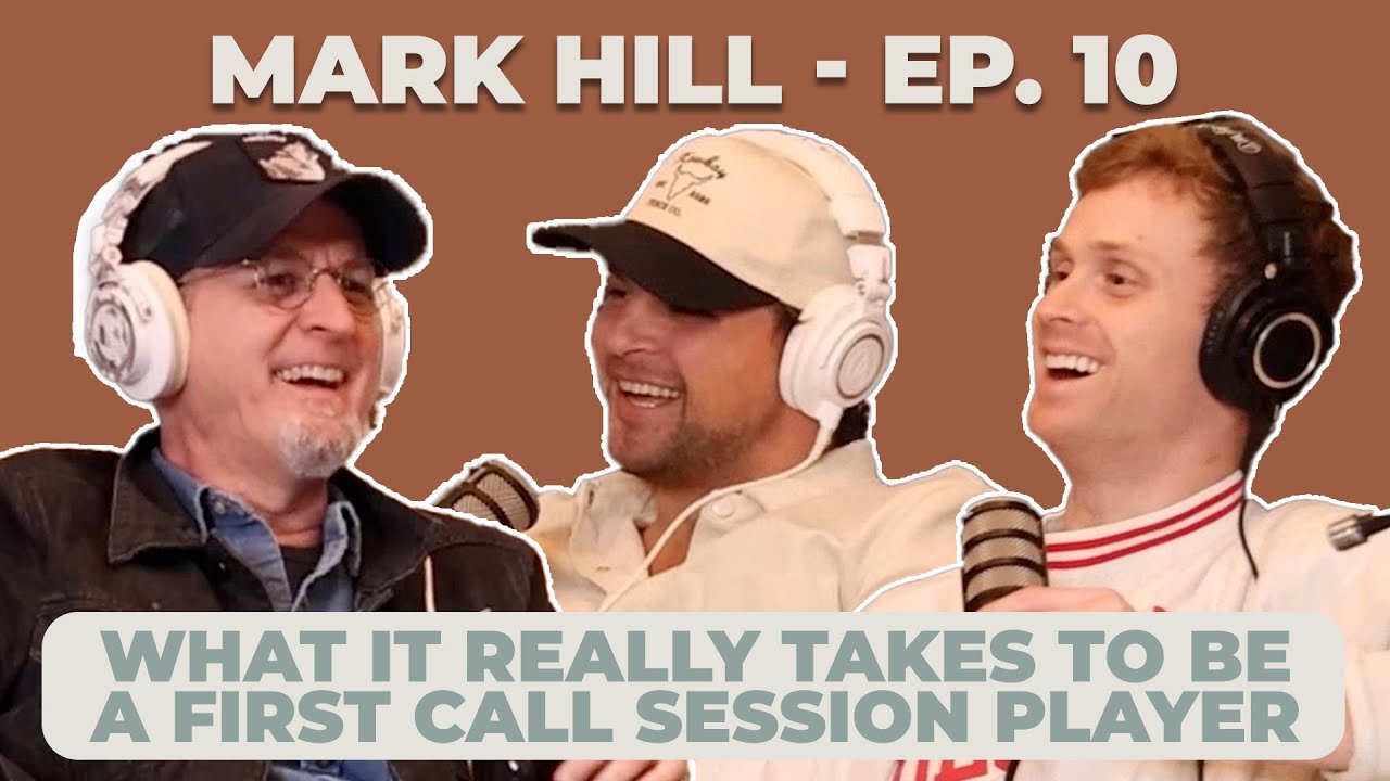 Ep. 10: Mark Hill | What It Really Takes to Be a First Call Session Player