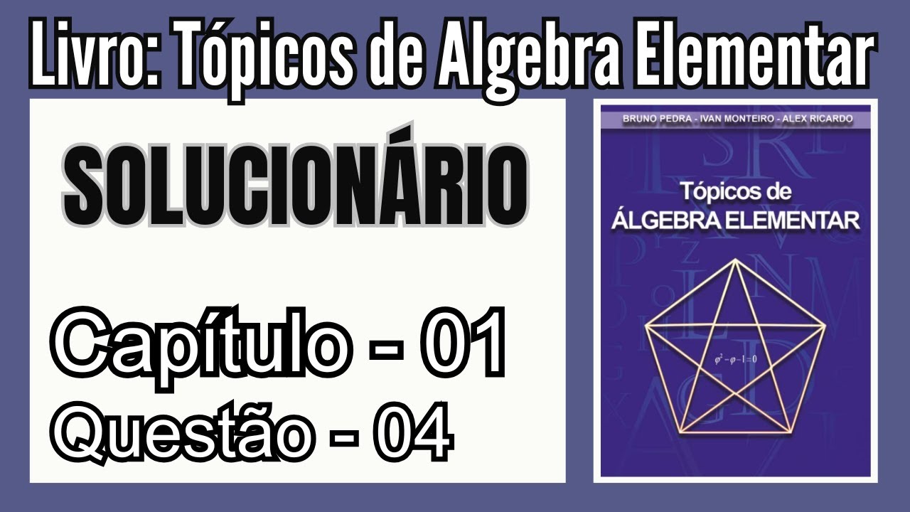 Solucionário: Tópicos de Álgebra Elementar - Bruno, Ivan e Alex | Cap 01 - Questão 04