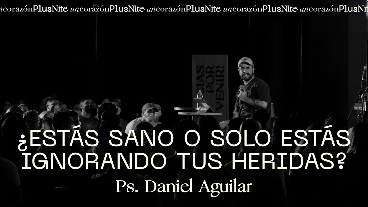 ¿Estás sano o solo estás ignorando tus heridas? - Daniel Aguilar y Un Corazón - #PlusNite
