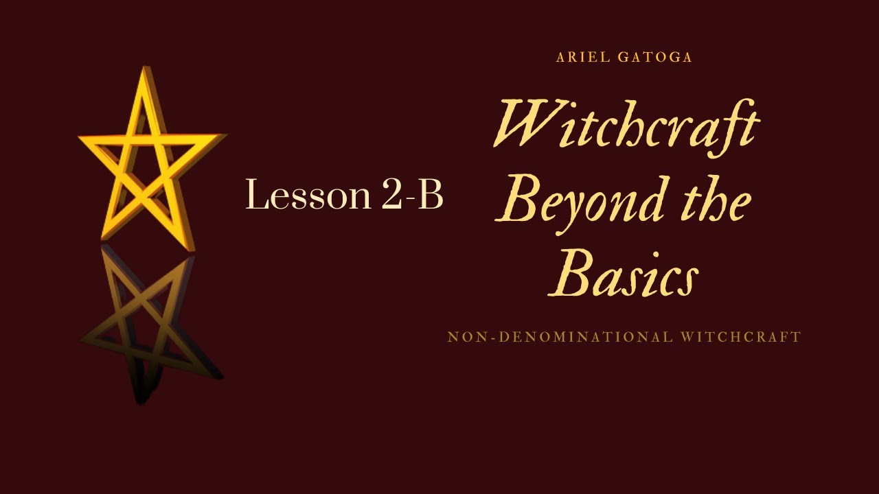 Lesson 2B -- Witchcraft Beyond the Basics with Ariel Gatoga