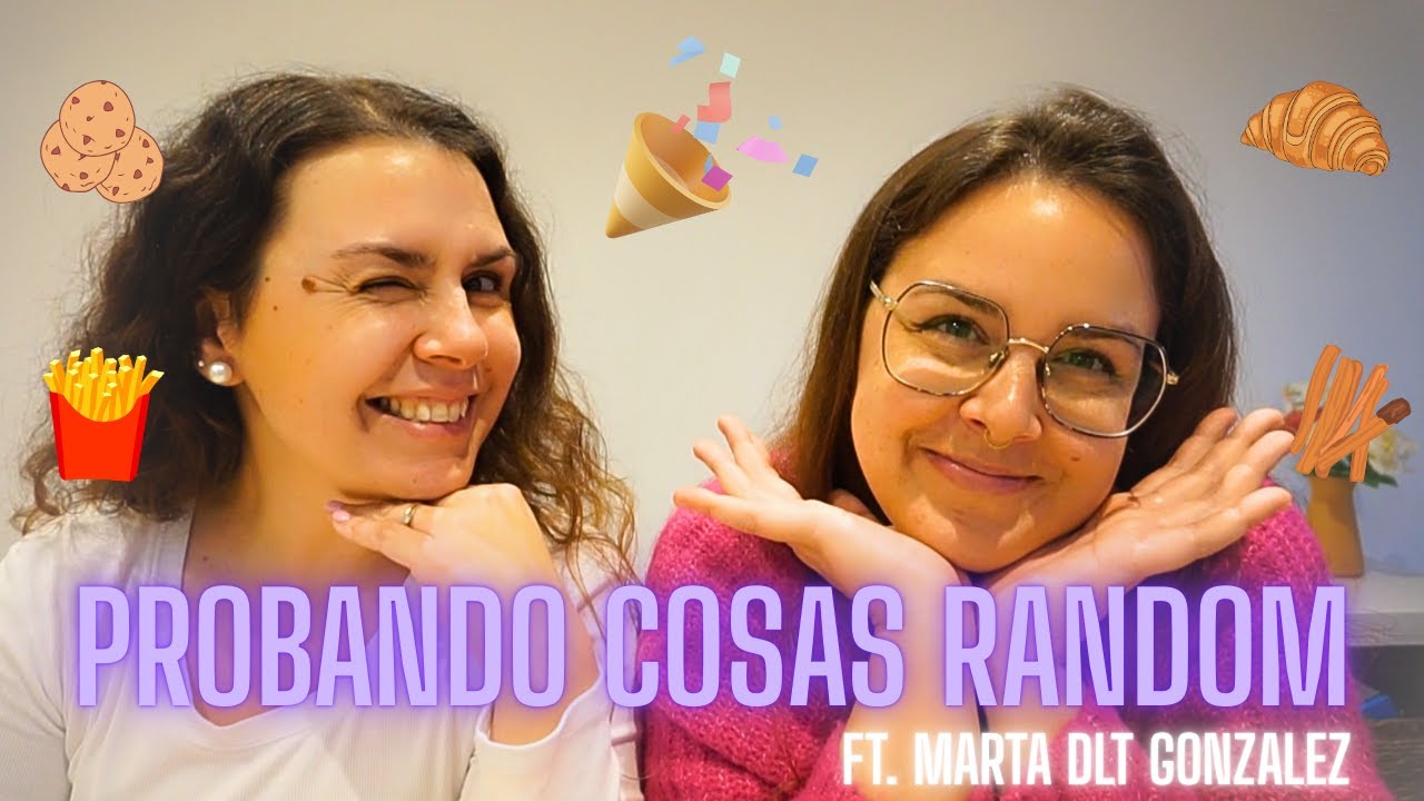 PROBANDO COSAS RANDOM ft. Marta Dlt Gonzalez