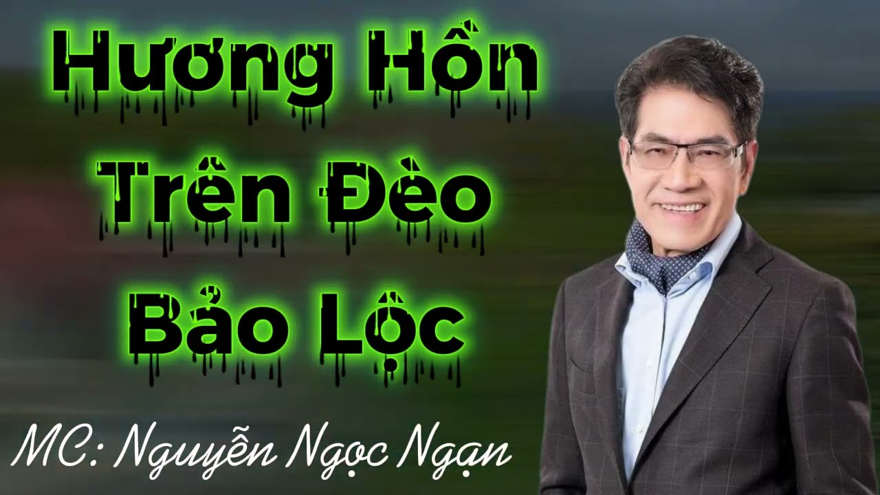 HƯƠNG HỒN TRÊN ĐÈO BẢO LỘC : Đêm Kinh Hoàng Trên Dốc Ba Tầng | Nguyễn Ngọc Ngạn