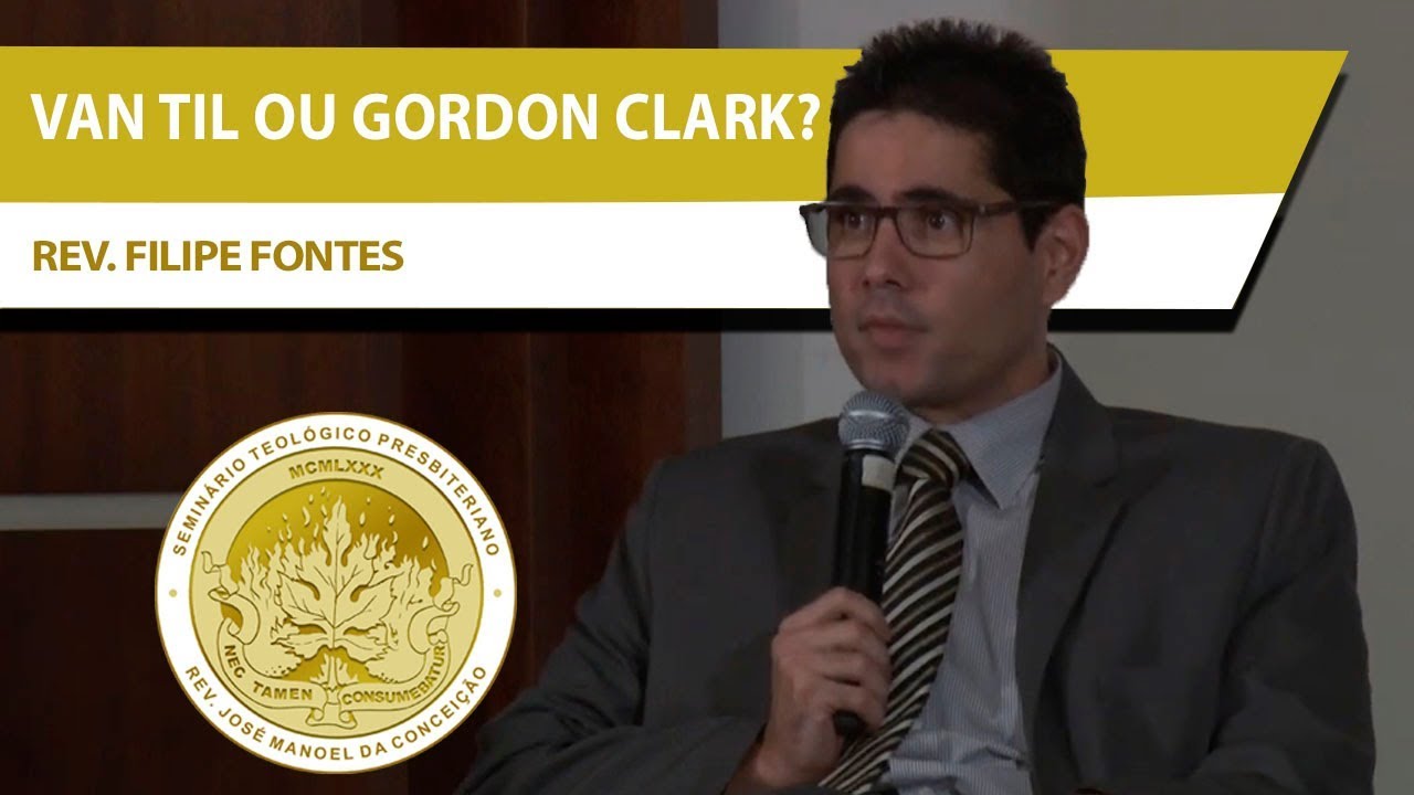 A lógica na formação teológica: Van Til ou Gordon Clark? | Rev. Filipe Fontes
