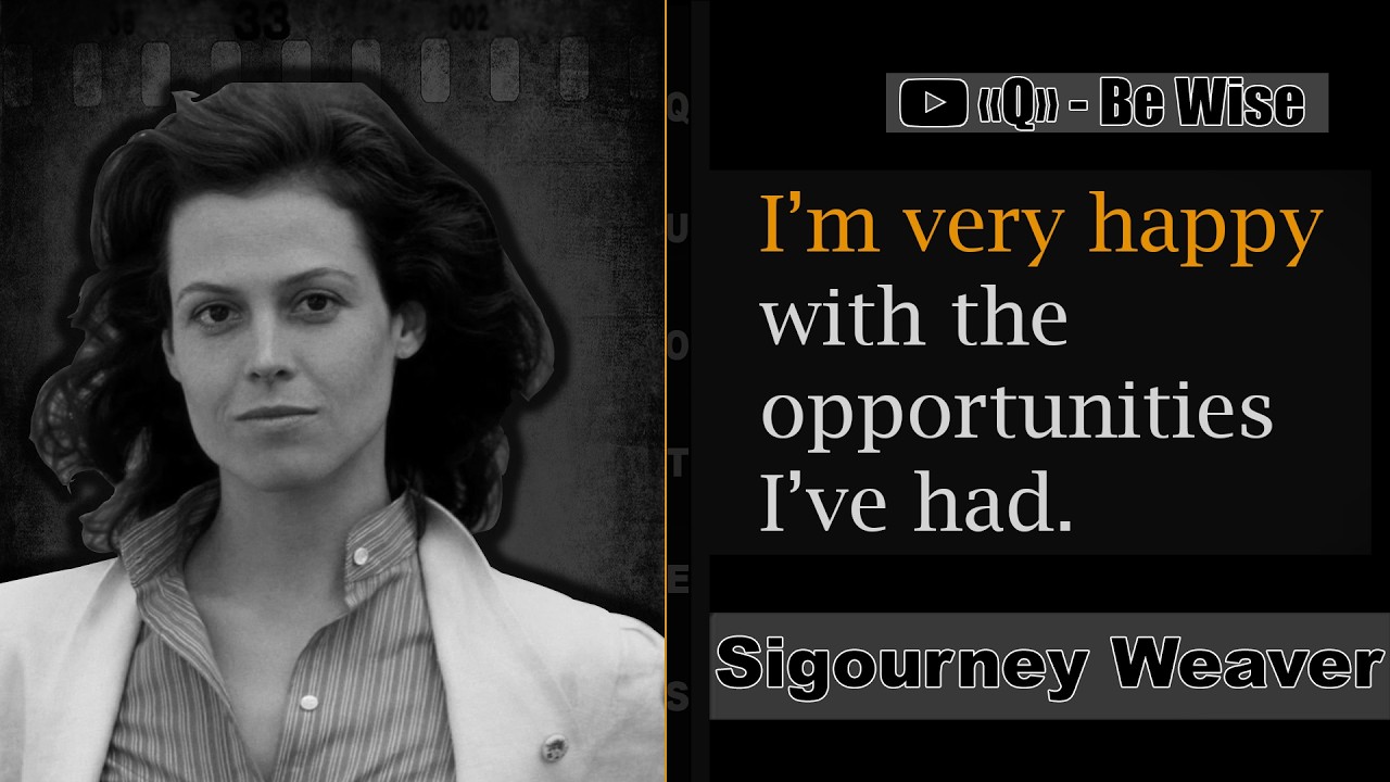 Sigourney Weaver | Quotes from a favorite American actress