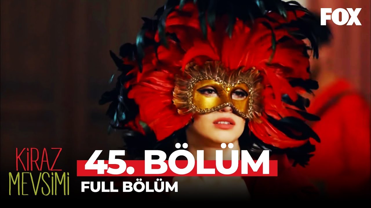 Kiraz Mevsimi 45. Bölüm