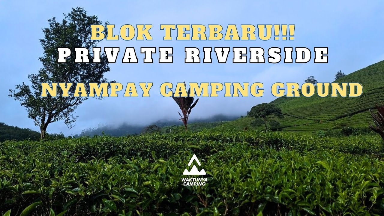 UPDATE TERBARU DI NYAMPAY CAMPING GROUND || BLOK AWI, REVERSIDE