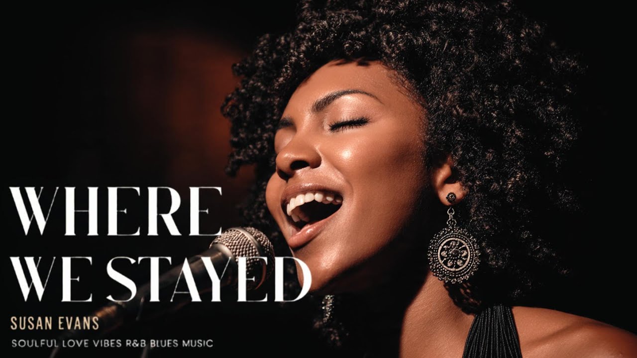 Susan Evans - Where We Stayed | Love Soul Music | Romantic R&B Love Song | Emotional Blues Vibes